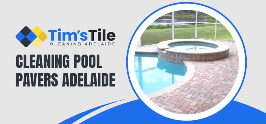 Cleaning Pool Pavers Adelaide